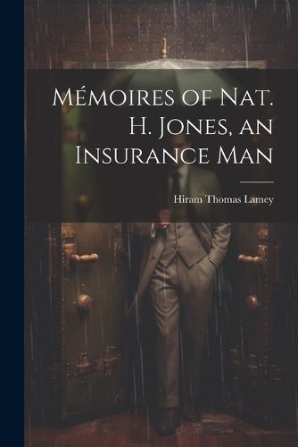 Memoires of Nat. H. Jones, an Insurance Man