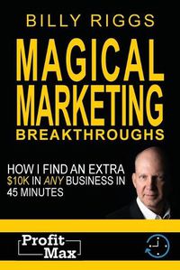 Cover image for Magical Marketing Breakthroughs: How I Find $45K in Any Business in 45 Minutes