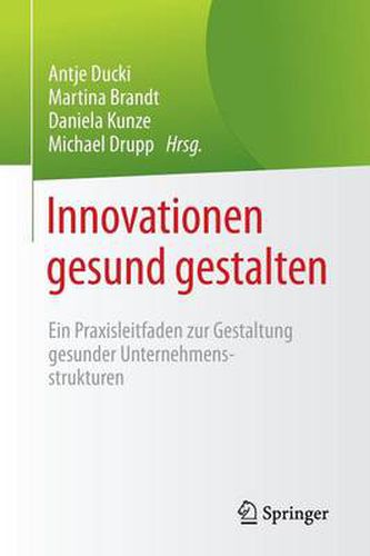 Innovationen gesund gestalten: Ein Praxisleitfaden zur Gestaltung  gesunder Unternehmensstrukturen