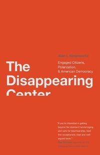 Cover image for The Disappearing Center: Engaged Citizens, Polarization, and American Democracy