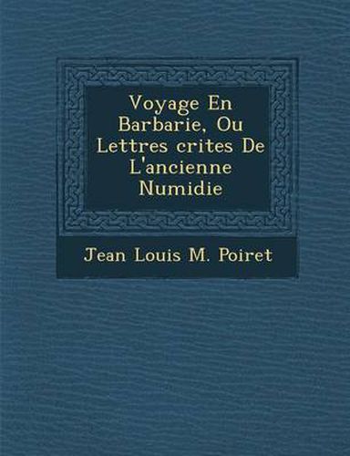 Cover image for Voyage En Barbarie, Ou Lettres Crites de L'Ancienne Numidie