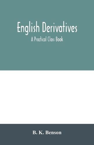 English derivatives; a practical class book