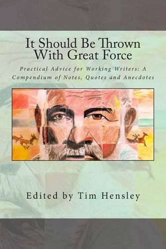 Cover image for It Should Be Thrown With Great Force: Practical Advice for Working Writers: A Compendium of Notes, Quotes and Anecdotes