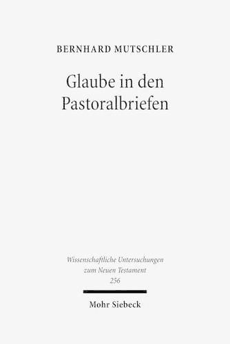 Cover image for Glaube in den Pastoralbriefen: Pistis als Mitte christlicher Existenz