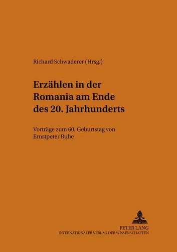 Cover image for Erzaehlen in Der Romania Am Ende Des 20. Jahrhunderts: Vortraege Zum 60. Geburtstag Von Ernstpeter Ruhe