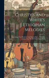 Cover image for Christy's And White's Ethiopian Melodies