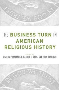 Cover image for The Business Turn in American Religious History