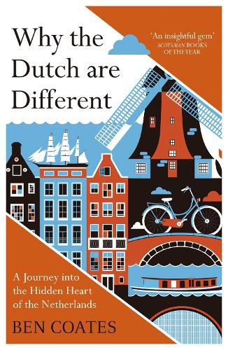 Why the Dutch are Different: A Journey into the Hidden Heart of the Netherlands: From Amsterdam to Zwarte Piet, the acclaimed guide to travel in Holland