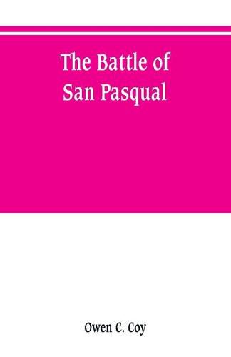 The battle of San Pasqual: a report of the California Historical Survey Commission with special reference to its location