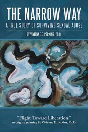 Cover image for The Narrow Way: A True Story of Surviving Sexual Abuse