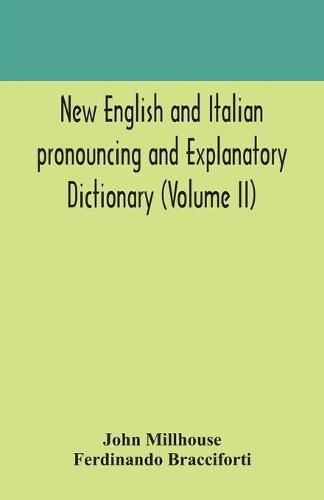 Cover image for New English and Italian pronouncing and explanatory dictionary (Volume II)