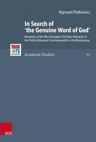 Cover image for In Search of 'the Genuine Word of God': Reception of the West-European Christian Hebraism in the Polish-Lithuanian Commonwealth in the Renaissance