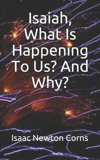Cover image for Isaiah, What Is Happening To Us? And Why?