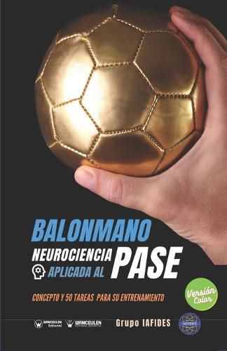 Cover image for Balonmano. Neurociencia aplicada al pase: Concepto y 50 tareas para su entrenamiento (Version Edicion Color)
