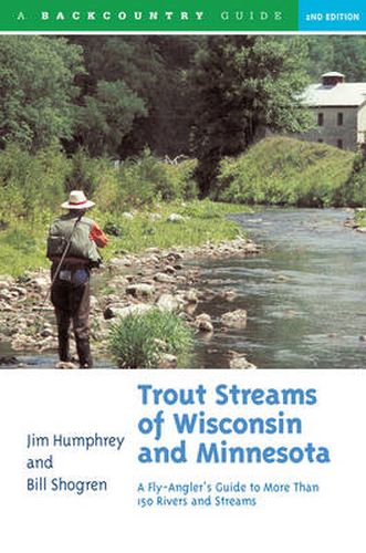 Cover image for Trout Streams of Wisconsin and Minnesota: An Angler's Guide to More Than 120 Trout Rivers and Streams