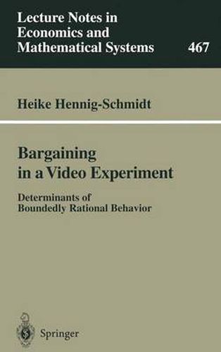 Bargaining in a Video Experiment: Determinants of Boundedly Rational Behavior