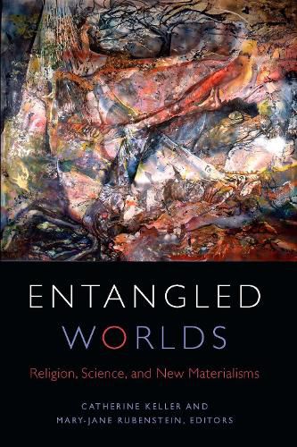 Cover image for Entangled Worlds: Religion, Science, and New Materialisms