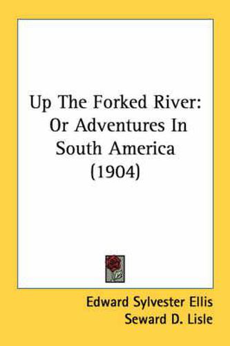 Up the Forked River: Or Adventures in South America (1904)