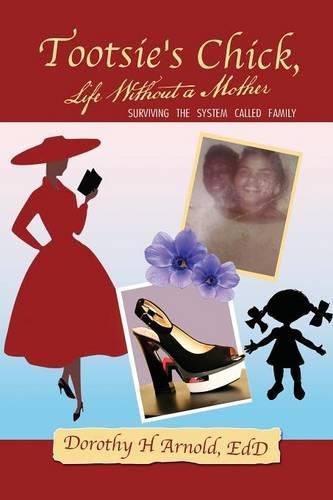 Cover image for Tootsie's Chick, Life Without a Mother: Surviving the System Called Family