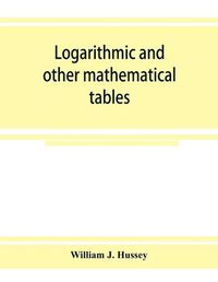 Cover image for Logarithmic and other mathematical tables