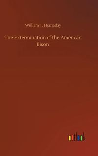 Cover image for The Extermination of the American Bison