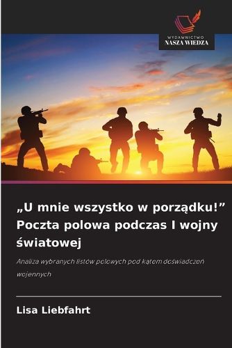 Cover image for "U mnie wszystko w porządku!" Poczta polowa podczas I wojny światowej