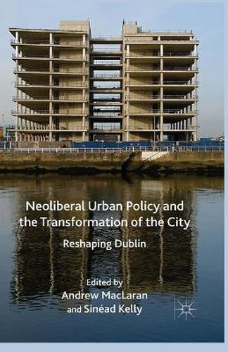 Cover image for Neoliberal Urban Policy and the Transformation of the City: Reshaping Dublin