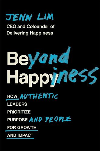 Cover image for Beyond Happiness: How Authentic Leaders Prioritize Purpose and People for Growth and Impact