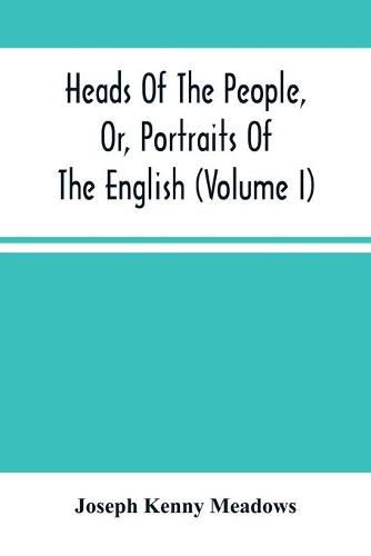 Cover image for Heads Of The People, Or, Portraits Of The English (Volume I)