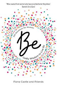 Cover image for BE: 365 Devotions for Women: Godly Wisdom to Live By