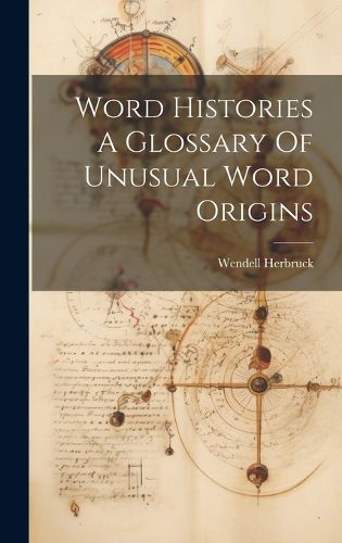 Cover image for Word Histories A Glossary Of Unusual Word Origins