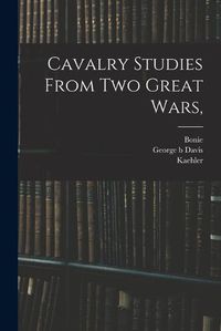 Cover image for Cavalry Studies From two Great Wars,