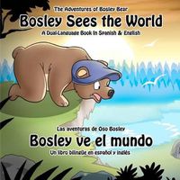 Cover image for Bosley Sees the World: A Dual Language Book in Spanish and English