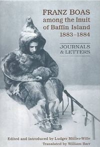 Cover image for Franz Boas among the Inuit of Baffin Island, 1883-1884: Journals and Letters