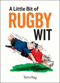 Cover image for A Little Bit of Rugby Wit: Quips and Quotes for the Rugby Obsessed