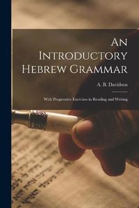 Cover image for An Introductory Hebrew Grammar: With Progressive Exercises in Reading and Writing