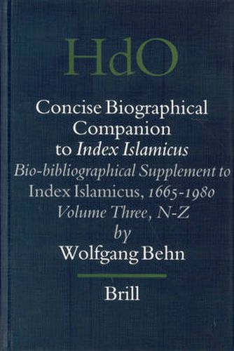 Concise Biographical Companion to Index Islamicus: Bio-bibliographical Supplement to Index Islamicus, 1665-1980, Volume Three (N-Z)