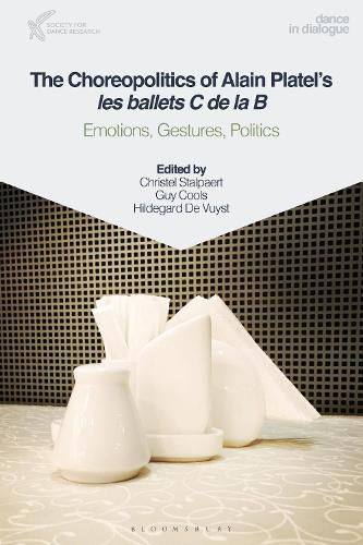 Cover image for The Choreopolitics of Alain Platel's les ballets C de la B: Emotions, Gestures, Politics