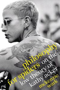 Cover image for Philosophy for Spiders: On the Low Theory of Kathy Acker