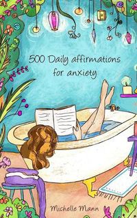 Cover image for 500 Daily Affirmations For Anxiety: Overcome Anxiety