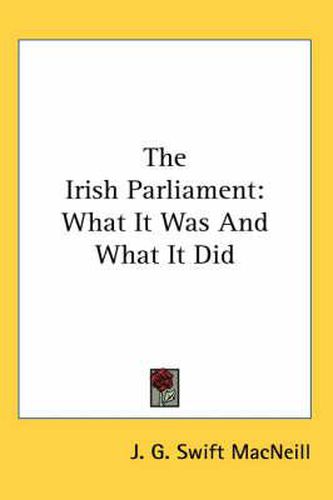 Cover image for The Irish Parliament: What It Was And What It Did