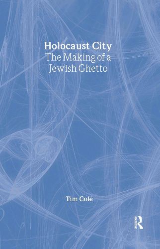 Cover image for Holocaust City: The Making of a Jewish Ghetto