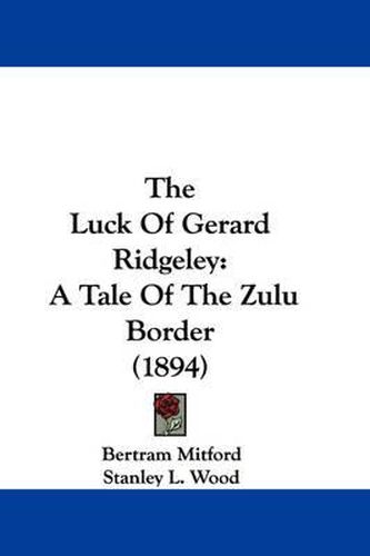 Cover image for The Luck of Gerard Ridgeley: A Tale of the Zulu Border (1894)