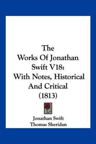 Cover image for The Works of Jonathan Swift V18: With Notes, Historical and Critical (1813)