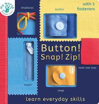 Cover image for Button! Snap! Zip!: Learn everyday skills