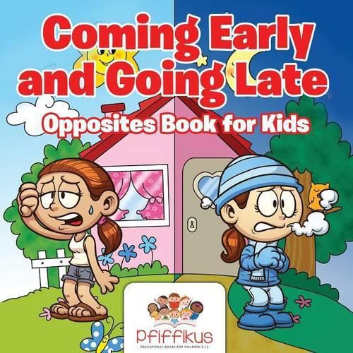 Cover image for Coming Early and Going Late Opposites Book for Kids