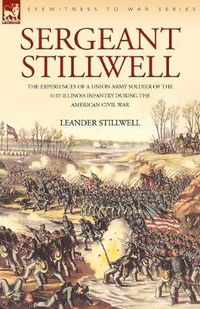 Cover image for Sergeant Stillwell: The Experiences of a Union Army Soldier of the 61st Illinois Infantry During the American Civil War