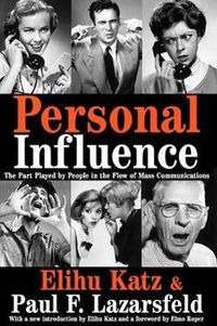 Cover image for Personal Influence: The Part Played by People in the Flow of Mass Communications