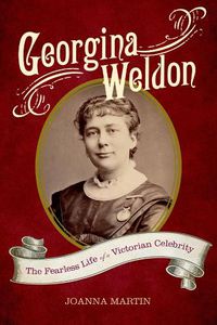 Cover image for Georgina Weldon: The Fearless Life of a Victorian Celebrity