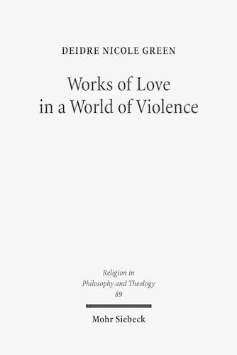 Cover image for Works of Love in a World of Violence: Feminism, Kierkegaard, and the Limits of Self-Sacrifice